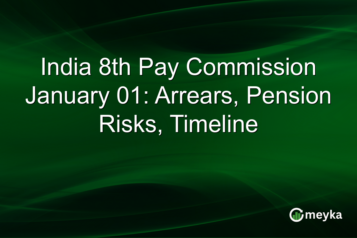 India 8th Pay Commission January 01: Arrears, Pension Risks, Timeline