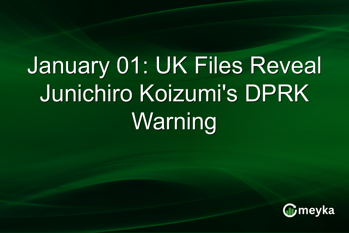 January 01: UK Files Reveal Junichiro Koizumi's DPRK Warning