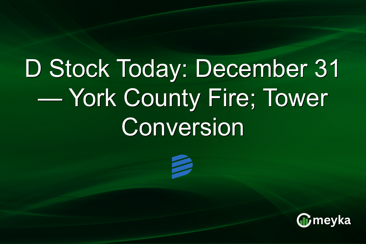 D Stock Today: December 31 — York County Fire; Tower Conversion