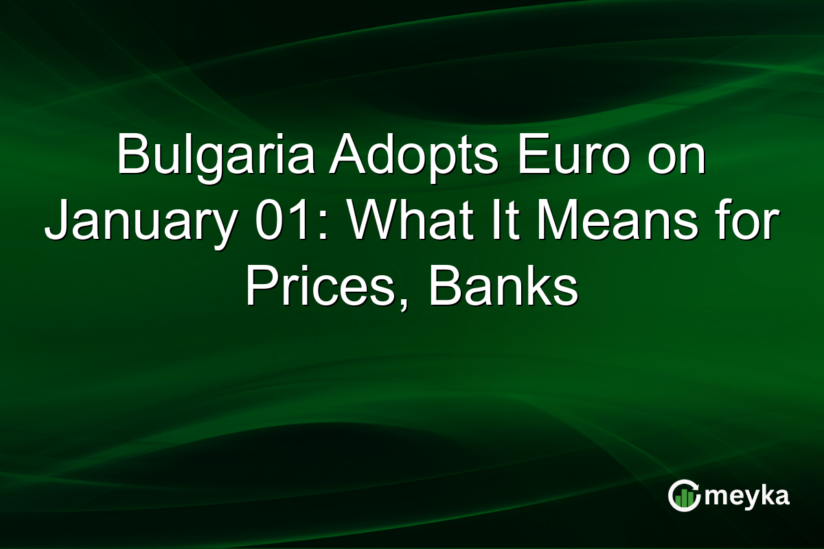 Bulgaria Adopts Euro on January 01: What It Means for Prices, Banks