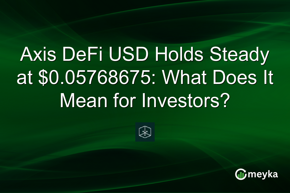 Axis DeFi USD Holds Steady at $0.05768675: What Does It Mean for Investors?